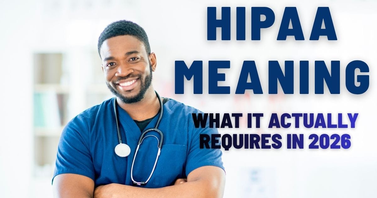HIPAA Meaning: What It Actually Requires in 2026