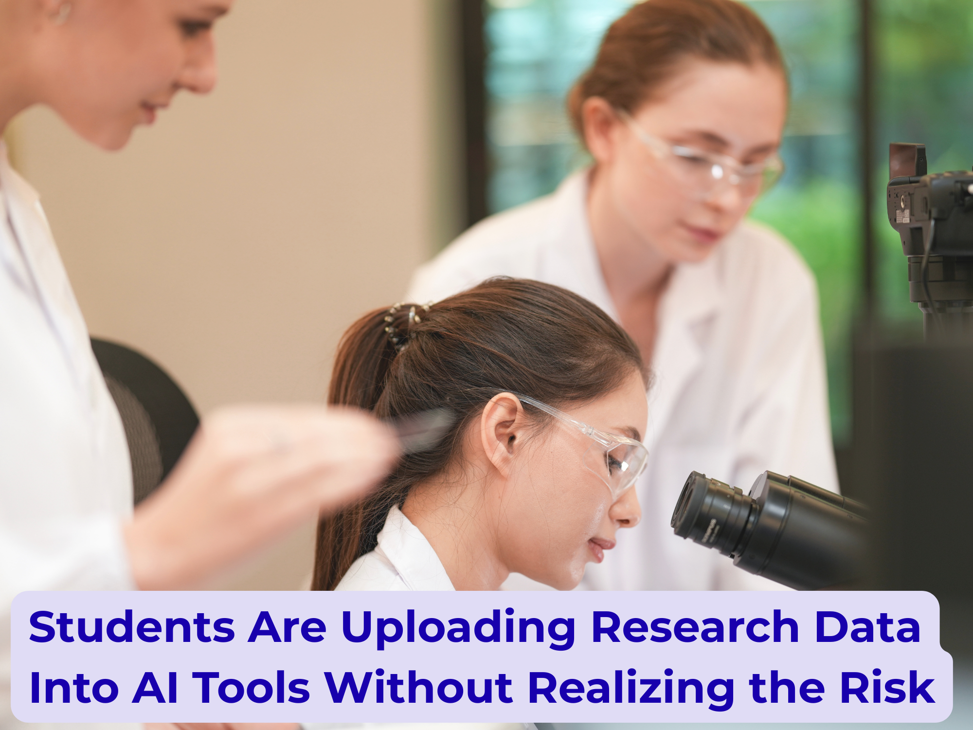 Students Are Uploading Research Data Into AI Tools Without Realizing the Risk